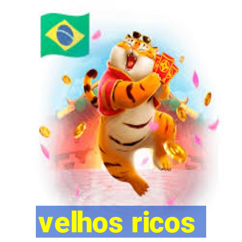 velhos ricos