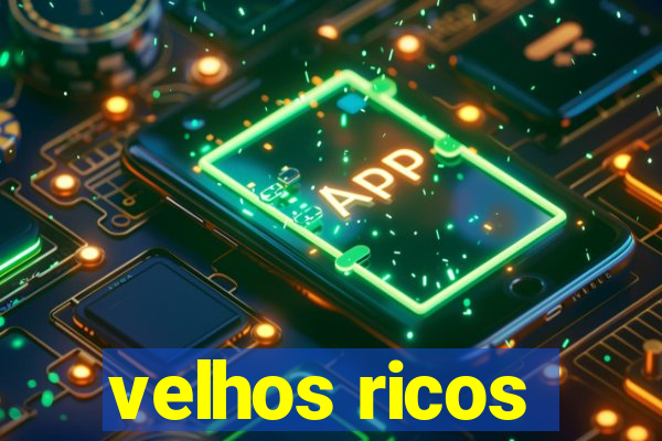 velhos ricos