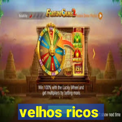 velhos ricos