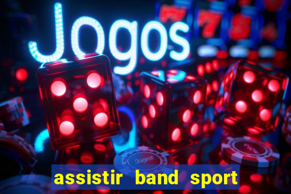 assistir band sport ao vivo