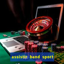 assistir band sport ao vivo