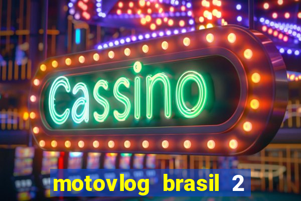 motovlog brasil 2 dinheiro infinito