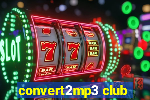 convert2mp3 club