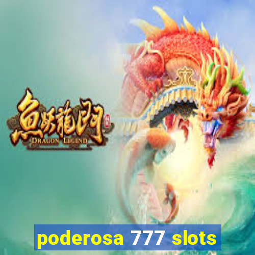 poderosa 777 slots