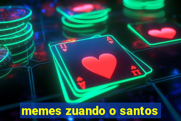 memes zuando o santos