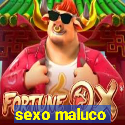 sexo maluco