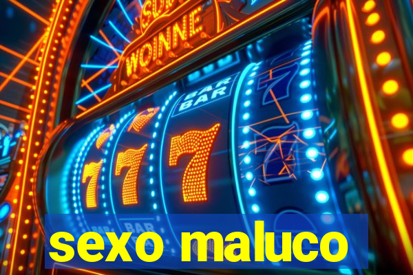 sexo maluco