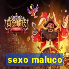 sexo maluco