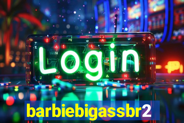 barbiebigassbr2