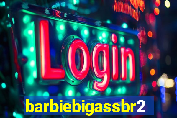 barbiebigassbr2