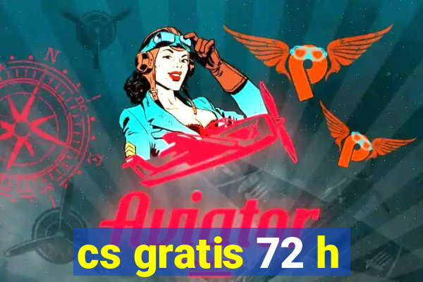 cs gratis 72 h