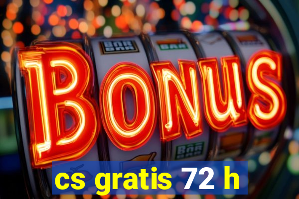 cs gratis 72 h