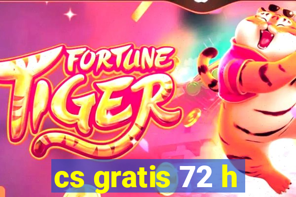 cs gratis 72 h