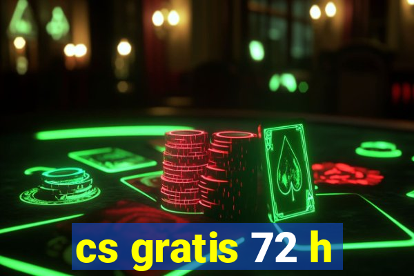 cs gratis 72 h