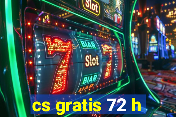 cs gratis 72 h