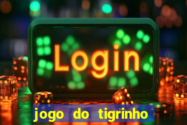 jogo do tigrinho que nao precisa depositar