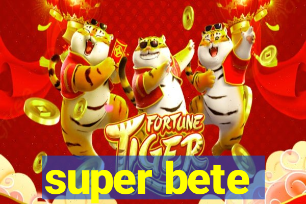 super bete