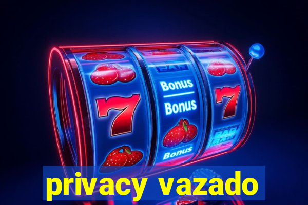 privacy vazado