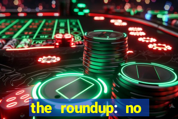 the roundup: no way out download