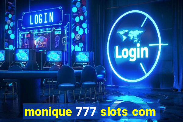 monique 777 slots com