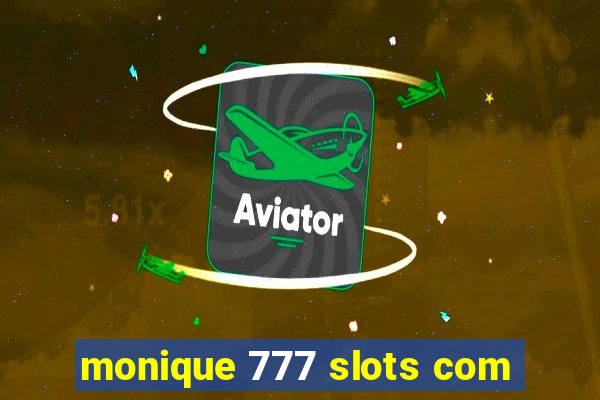 monique 777 slots com