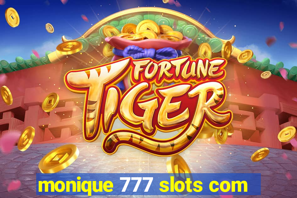 monique 777 slots com