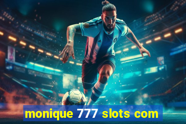 monique 777 slots com