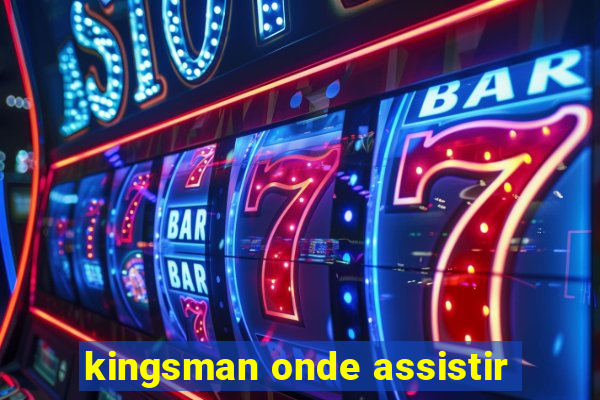 kingsman onde assistir