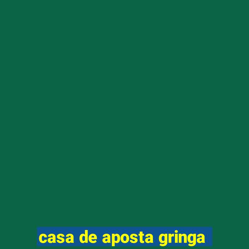 casa de aposta gringa