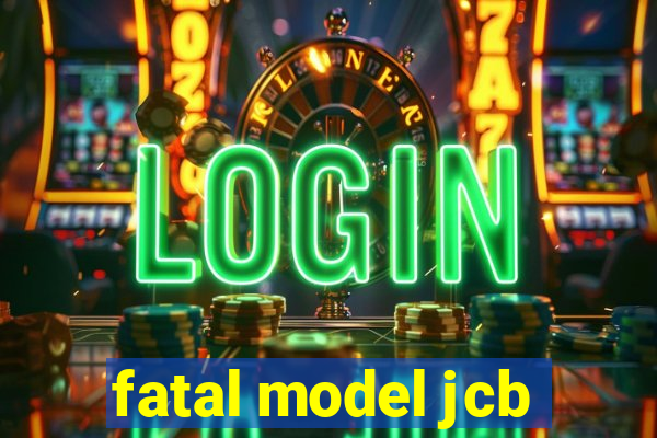 fatal model jcb