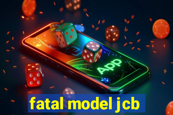 fatal model jcb