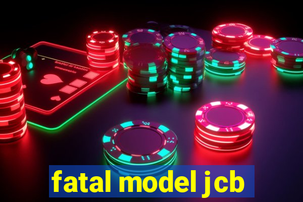 fatal model jcb