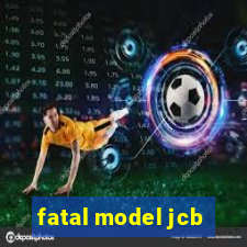 fatal model jcb