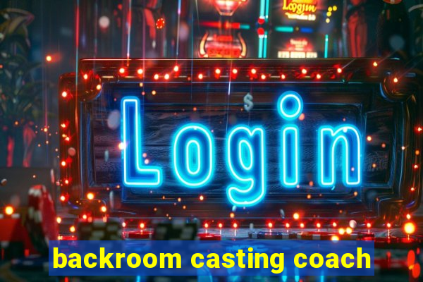 backroom casting coach