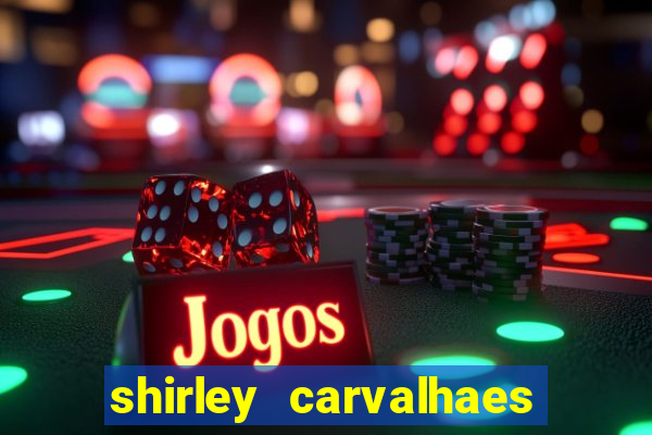 shirley carvalhaes porto seguro