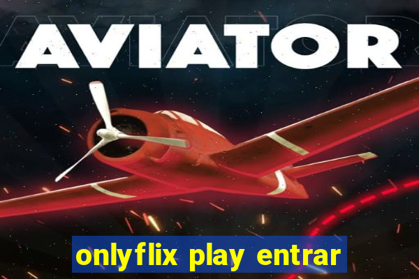 onlyflix play entrar