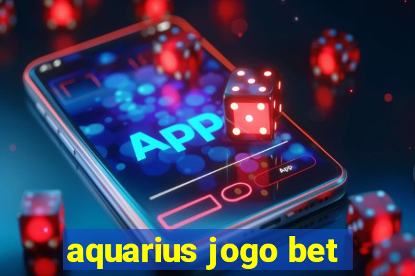 aquarius jogo bet