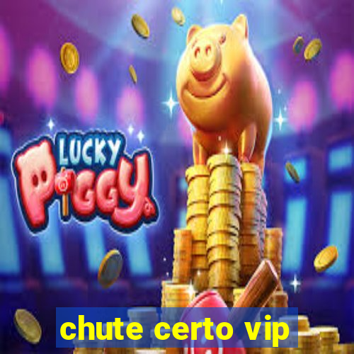 chute certo vip