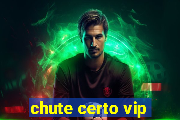 chute certo vip