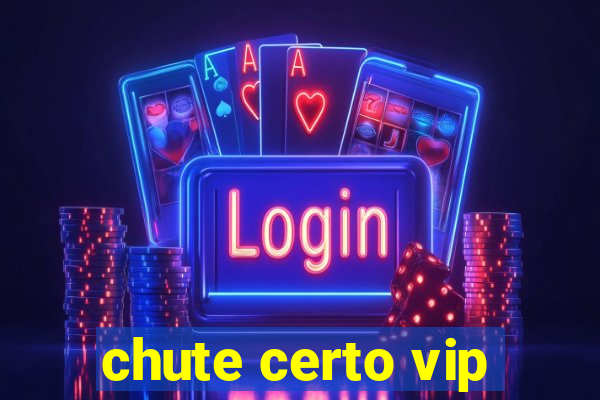 chute certo vip