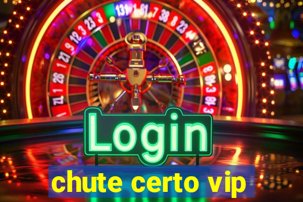 chute certo vip