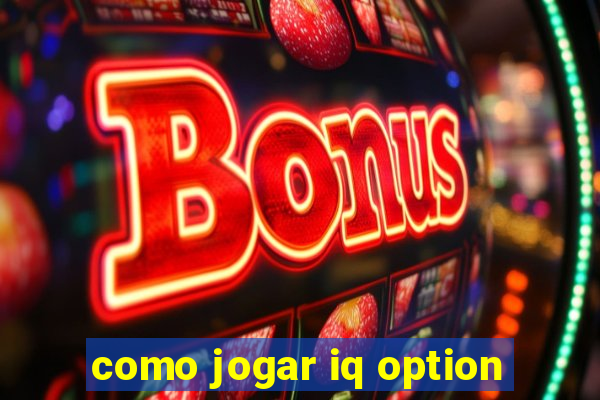 como jogar iq option