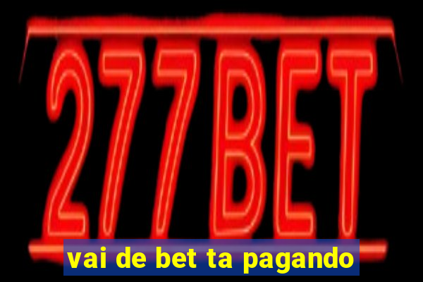 vai de bet ta pagando