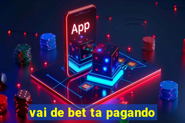 vai de bet ta pagando