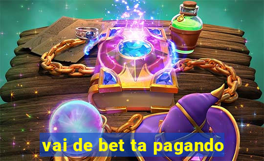 vai de bet ta pagando