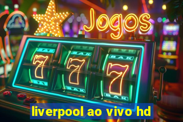 liverpool ao vivo hd