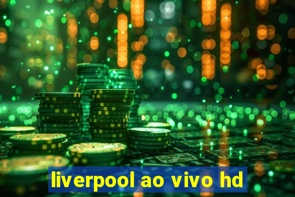 liverpool ao vivo hd