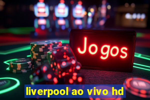 liverpool ao vivo hd