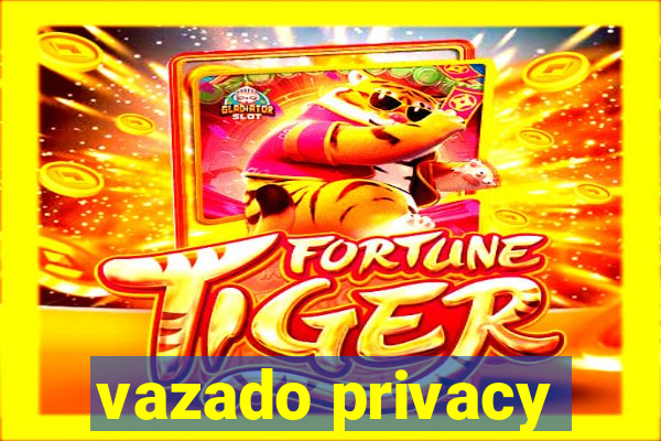 vazado privacy