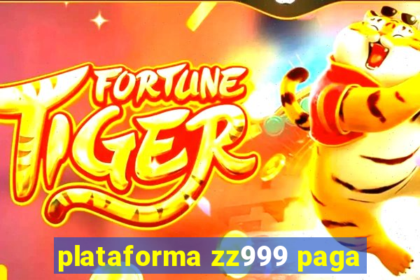 plataforma zz999 paga